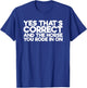 Yes That's Correct And The Horse You Rode In On T-Shirt - T-Shirt | Royal