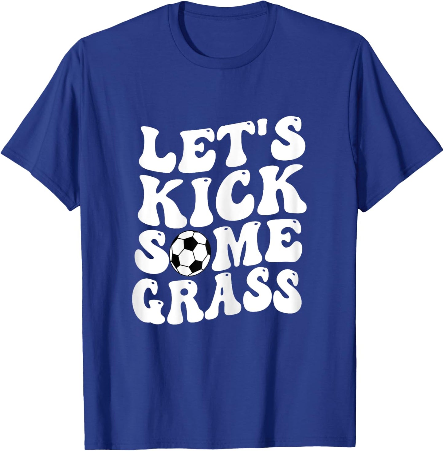 Funny Soccer Mom, Lets Kick Some Grass T-Shirt - T-Shirt | Royal