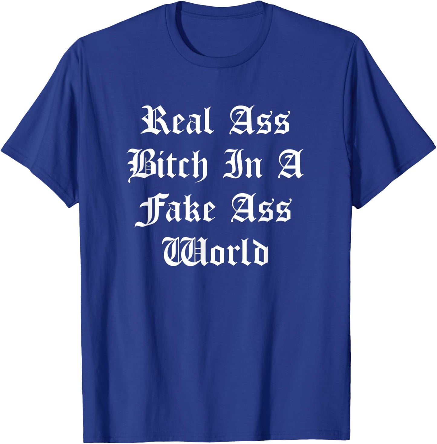 Real Ass Bitch In A Fake Ass World Baddest Queen Boss Bitch T-Shirt - T-Shirt | Royal