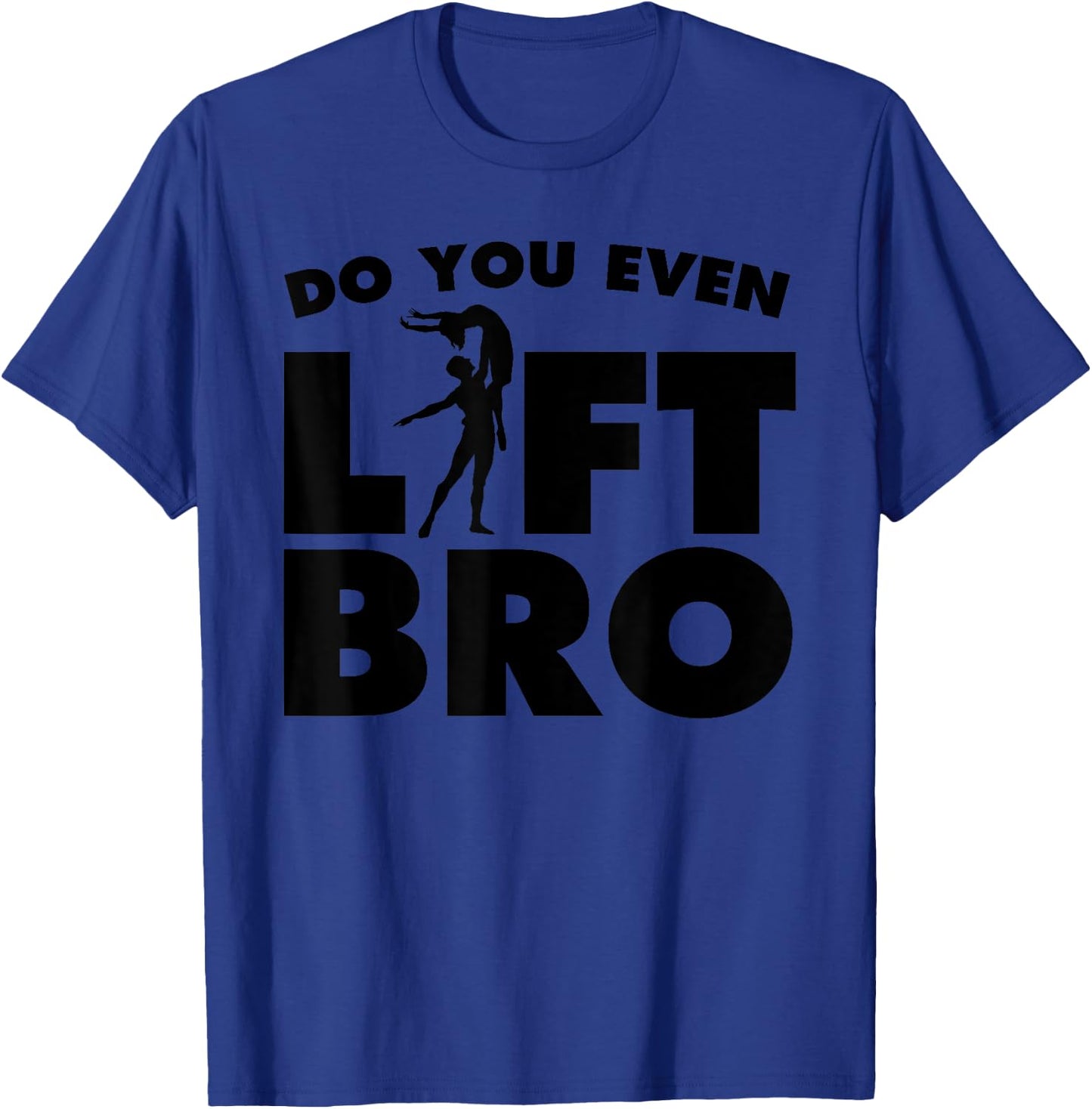 Funny Do You Even Lift Bro Gift Cool Male Ballet Dancing Boy T-Shirt - T-Shirt | Royal