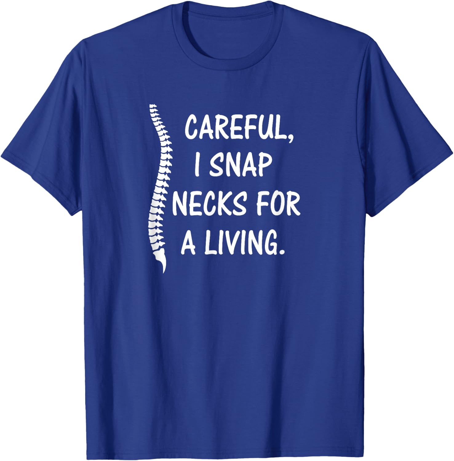 Careful I Snap Necks for a Living , Funny Chiropractor Gift T-Shirt - T-Shirt | Royal