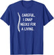 Careful I Snap Necks for a Living , Funny Chiropractor Gift T-Shirt - T-Shirt | Royal