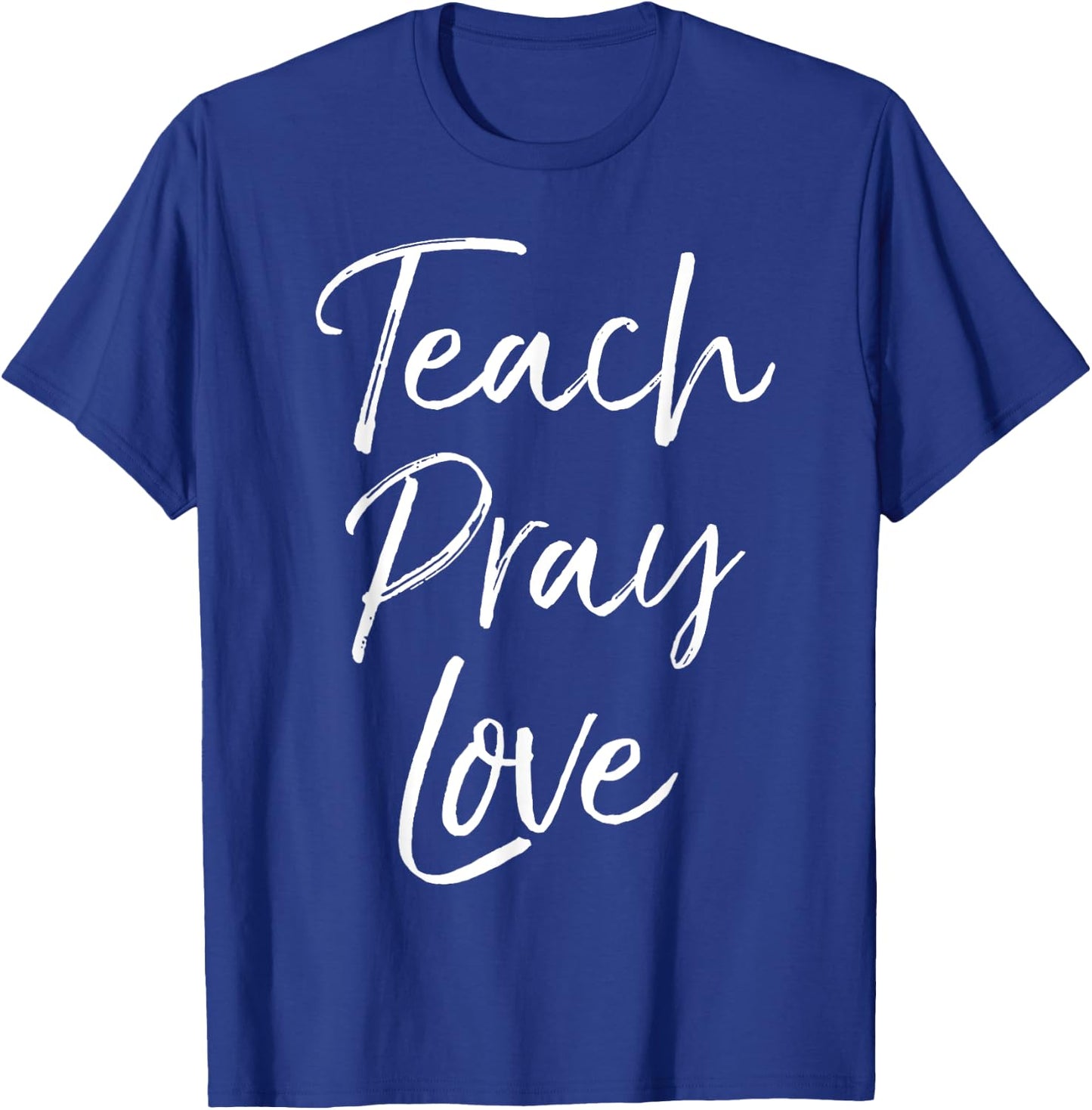 Christian Teaching Gift Teachers Homeschool Teach Pray Love Men Women Girls Kids T-Shirt - T-Shirt | Royal