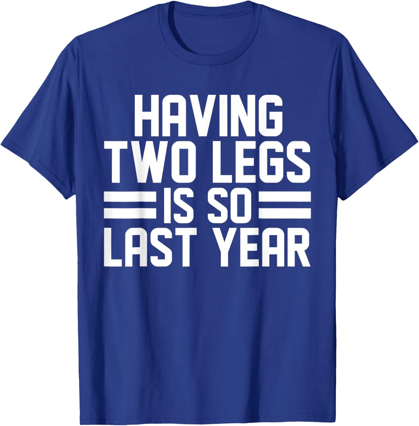 Having Two Legs Is so Last Year Funny Amputation T-Shirt - T-Shirt | Royal