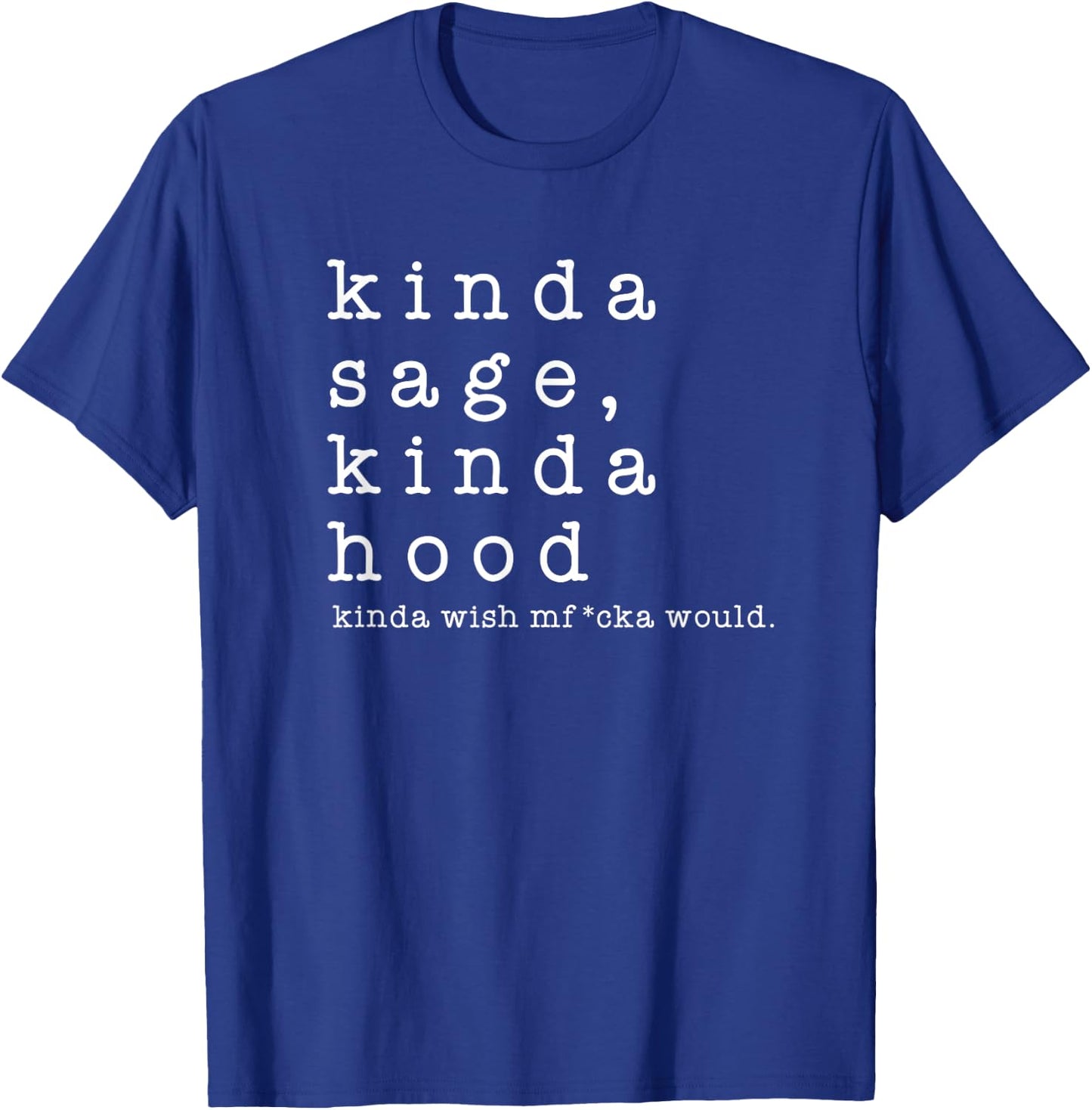 Kinda Sage Kinda Hood Wish A Mfucka Would Gift Present T-Shirt - T-Shirt | Royal