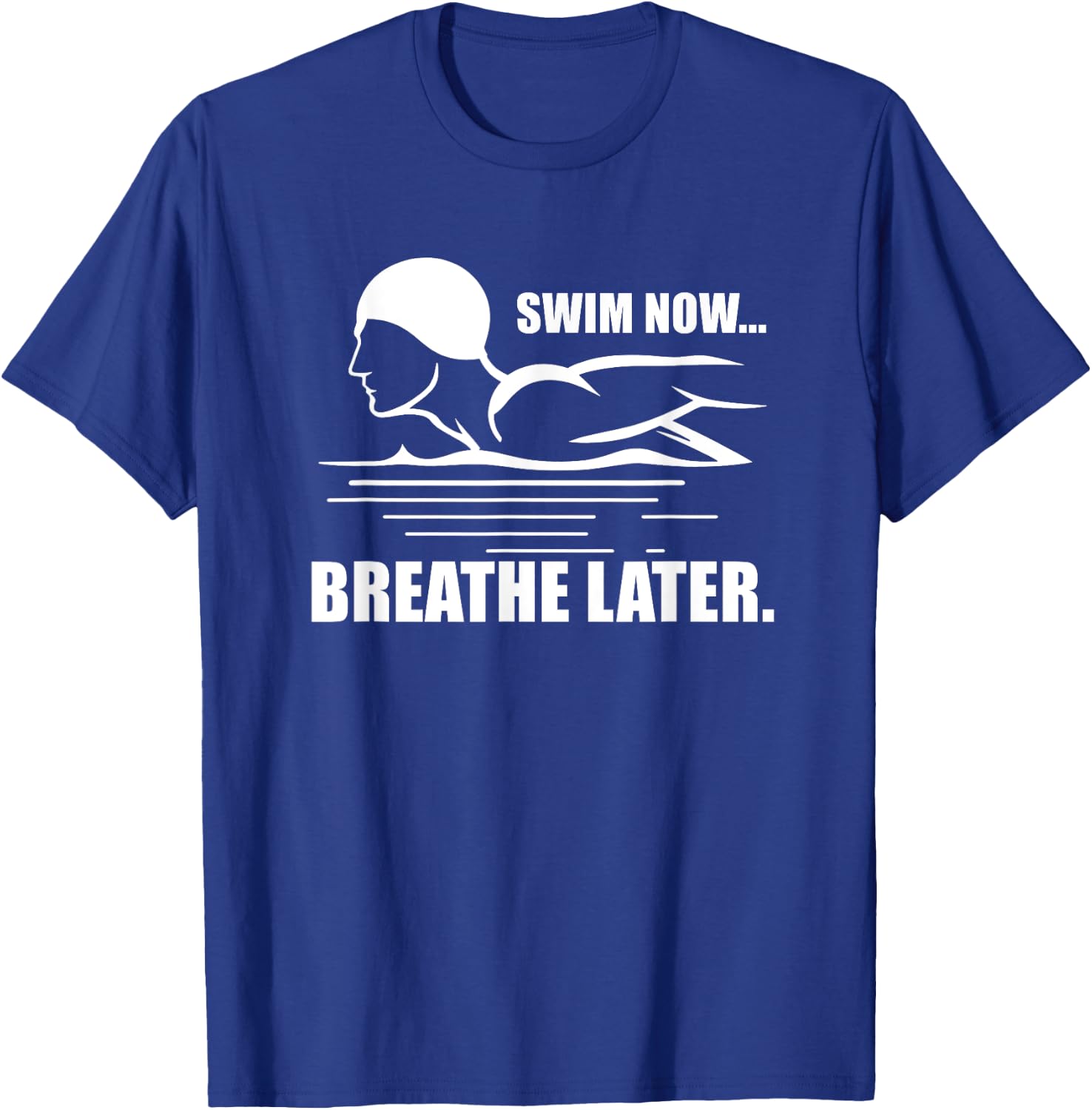 Swim Now Breathe Later Swimming Pool Breaststroke T-Shirt - T-Shirt | Royal
