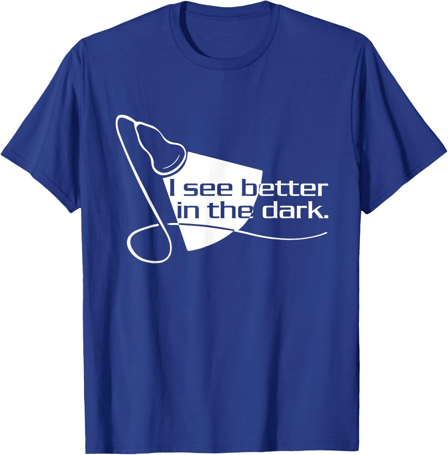 Sonographer Scan I See Better In The Dark - Ultrasound Tech T-Shirt - T-Shirt | Royal