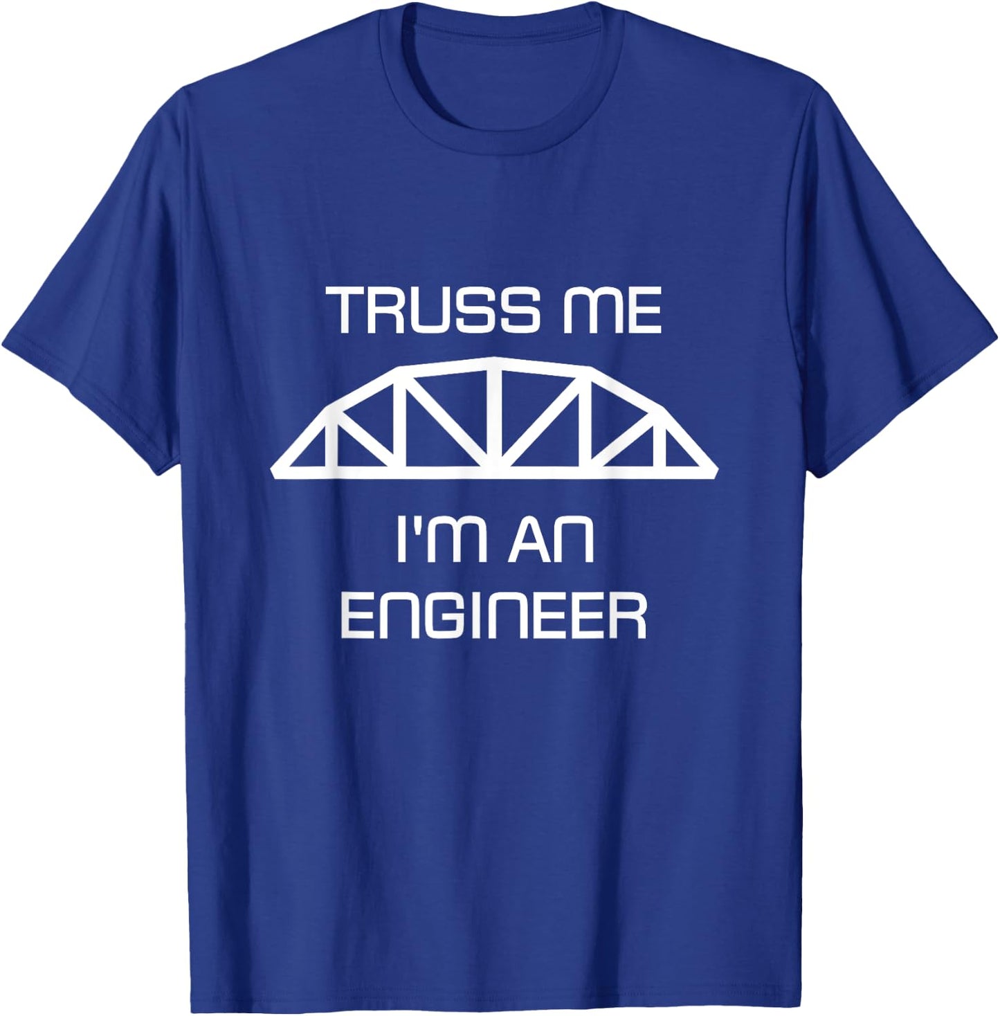 Truss Me I'm an Engineer T-Shirt - T-Shirt | Royal