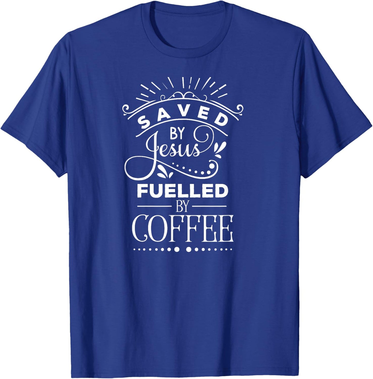 Saved By Jesus Fueled By Coffee, Inspired Faith, Bible T-Shirt - T-Shirt | Royal