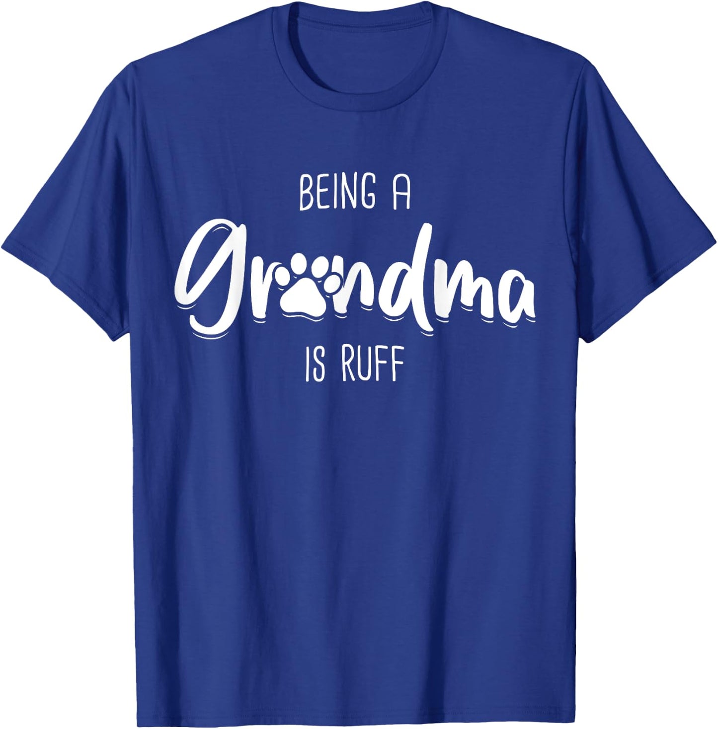 Being A Dog Grandma Is Ruff Shirt Mothers Day Gifts Pawma T-Shirt - T-Shirt | Royal