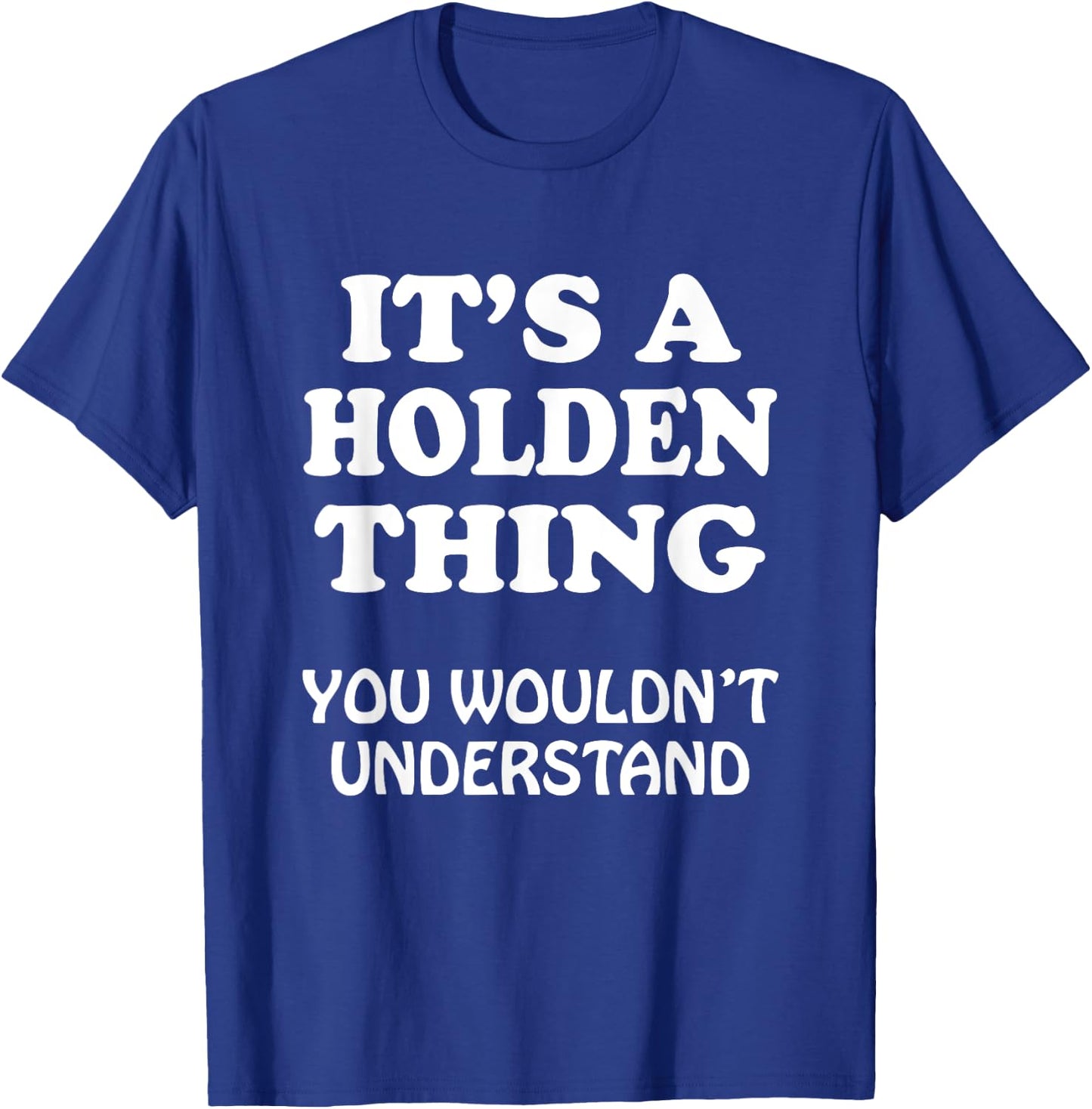 Its A HOLDEN Thing You Wouldnt Understand Family Reunion T-Shirt - T-Shirt | Royal