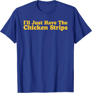 I'll Just Have The Chicken Strips Funny Chicken Lover T-Shirt - T-Shirt | Royal