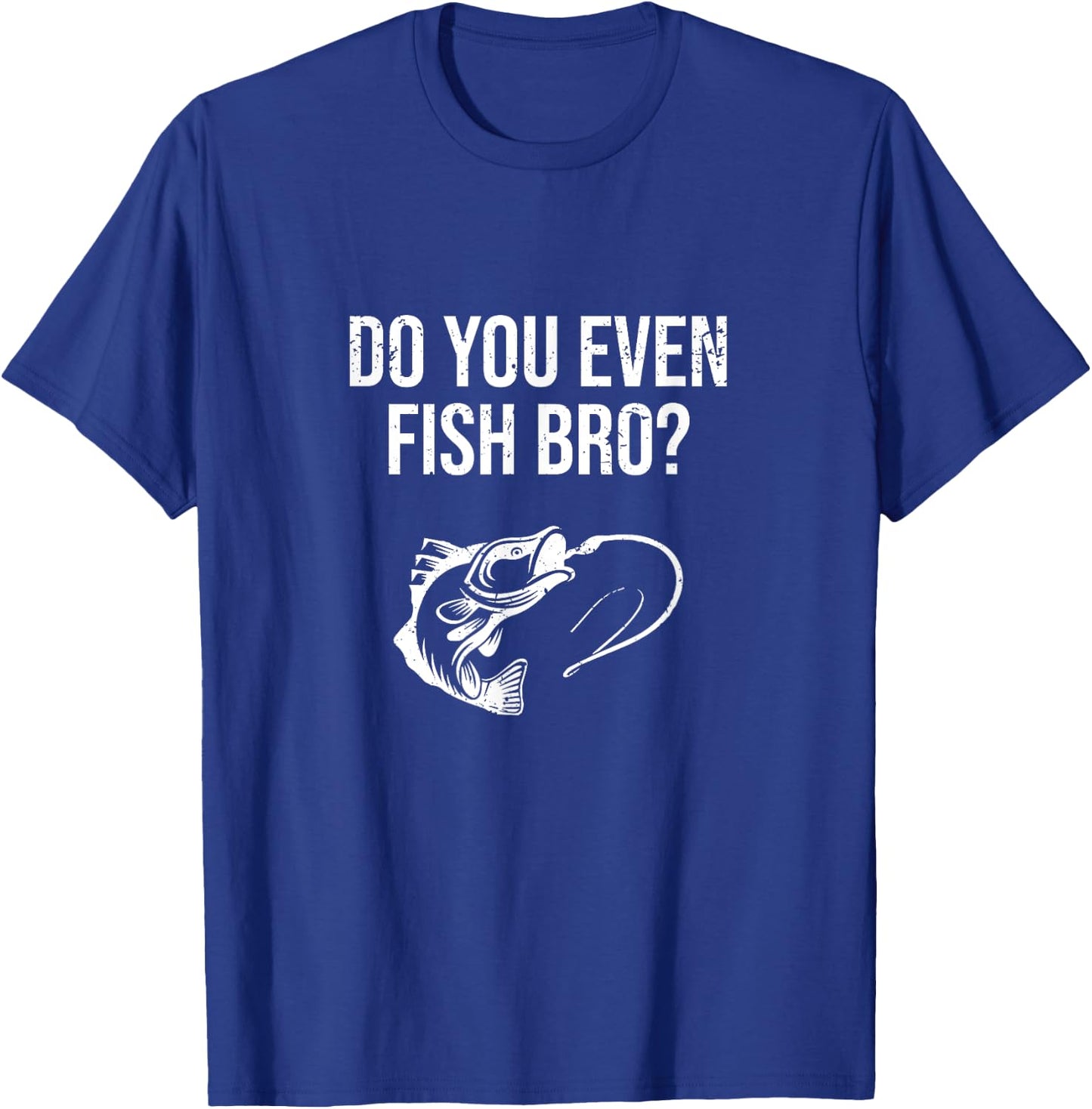 Funny Do You Even Fish Bro Fishing Gift T-Shirt - T-Shirt | Royal
