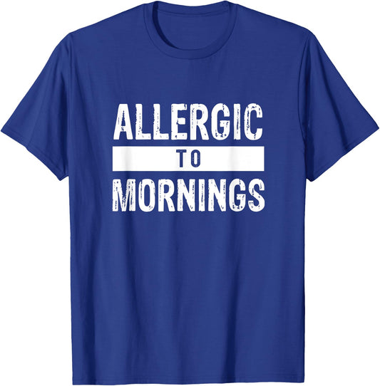 Allergic to Mornings Sarcastic humor T-Shirt - T-Shirt | Royal