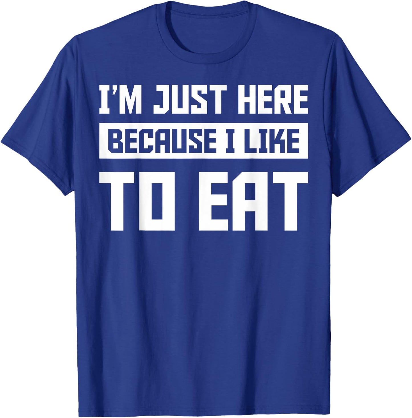 Food Gym Lovers Funny Gym I'm Here Because I Like To Eat T-Shirt - T-Shirt | Royal