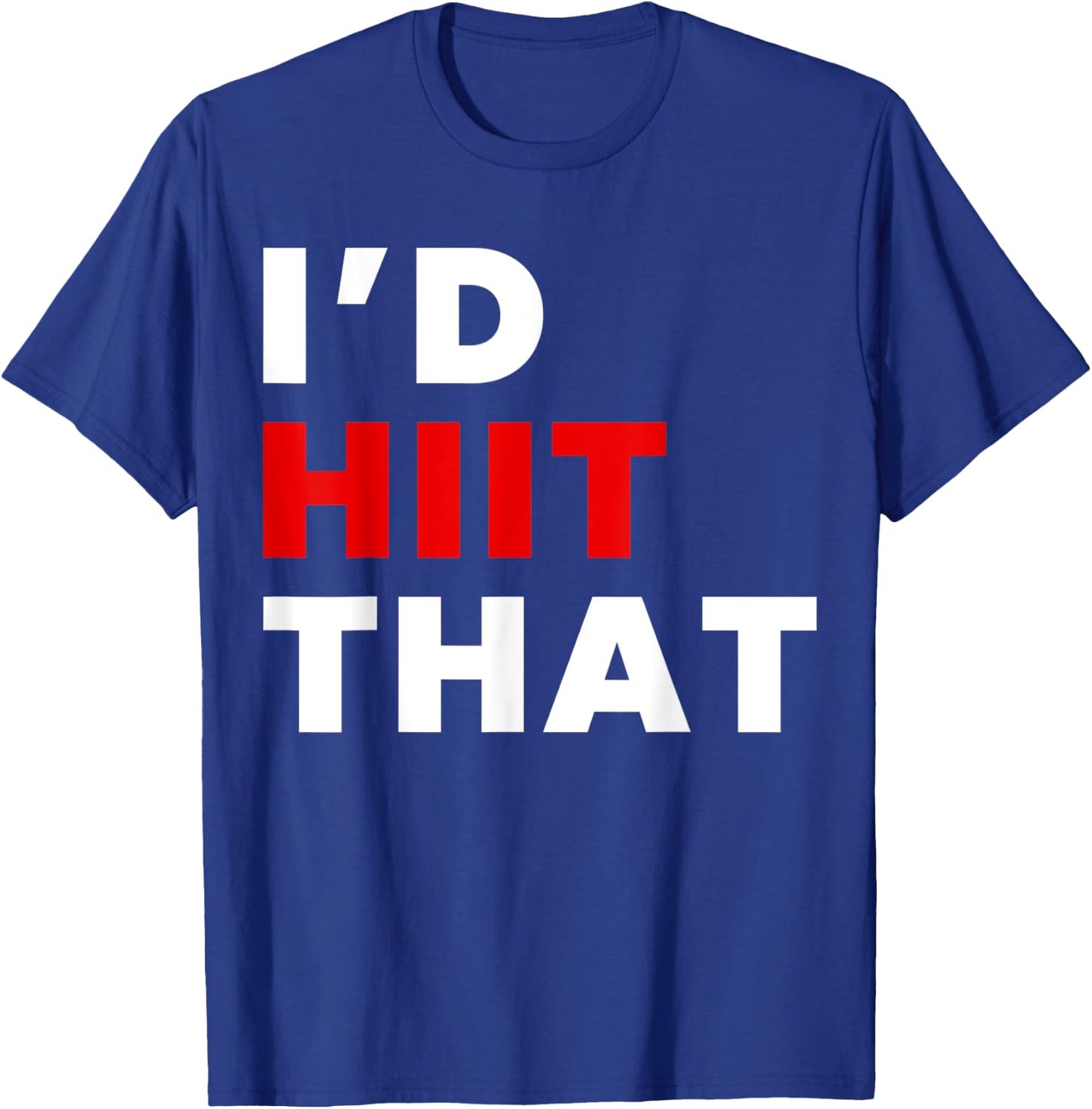I'd HIIT That Training T-Shirt - T-Shirt | Royal