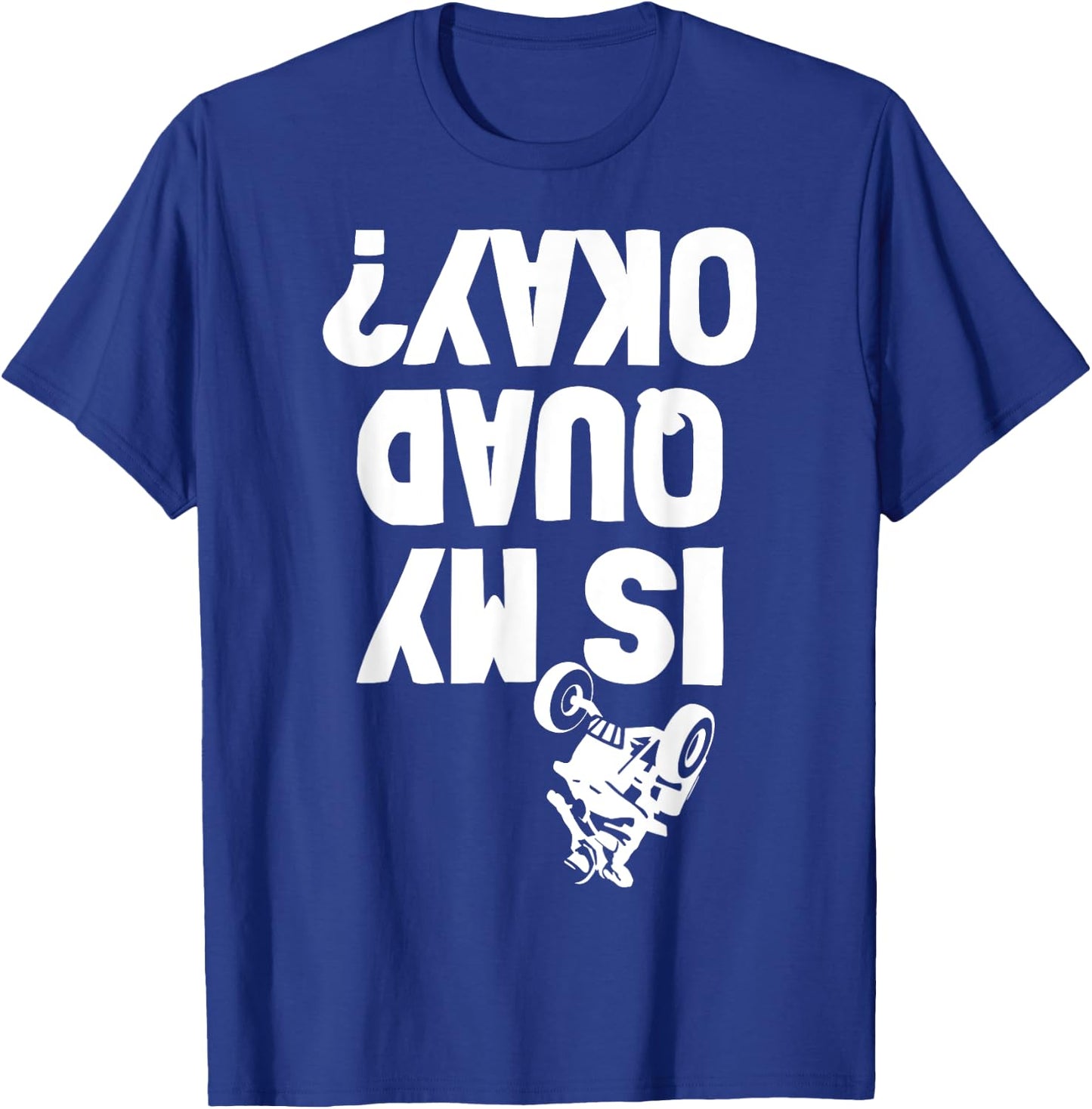 Quad ATV Stunt Crash Funny Is My OK T-Shirt - T-Shirt | Royal
