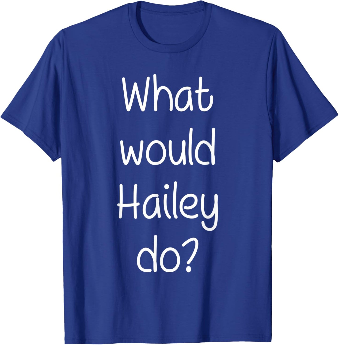 What Would HAILEY Do Funny Personalized Name Women Gift T-Shirt - T-Shirt | Royal