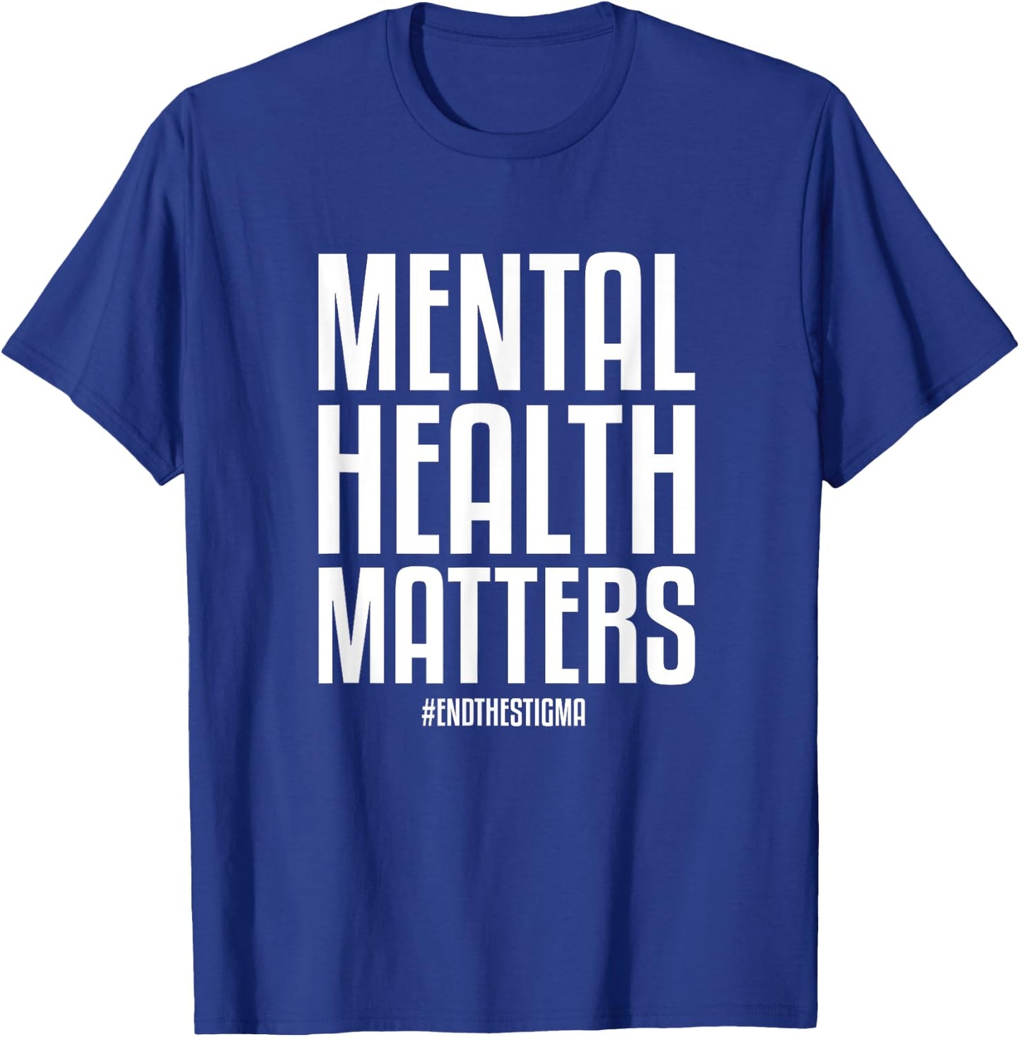 Mental Health Matters End The Stigma Mental Health Awareness T-Shirt - T-Shirt | Royal