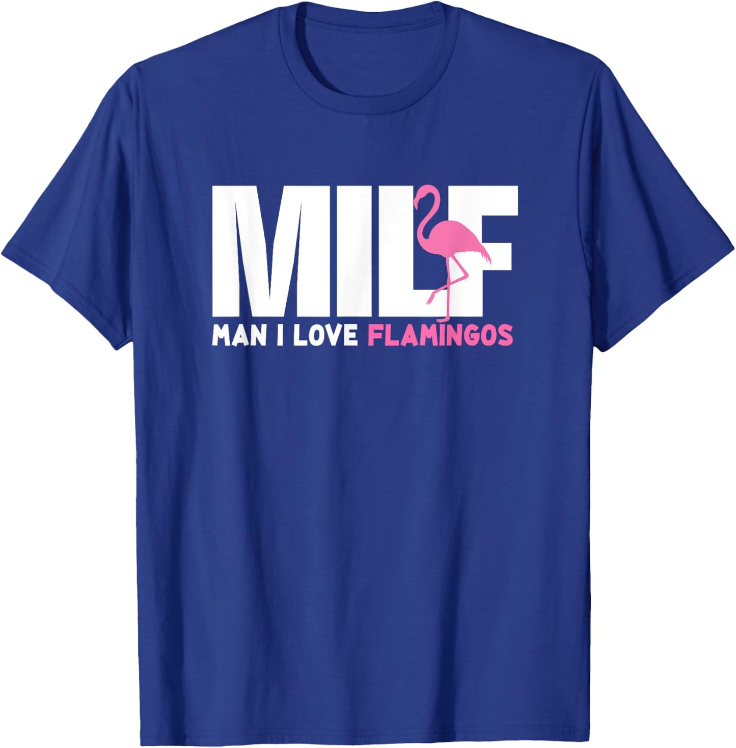 Milf Man I Love Flamingos Funny Gift Hippie Flamingo T-Shirt - T-Shirt | Royal