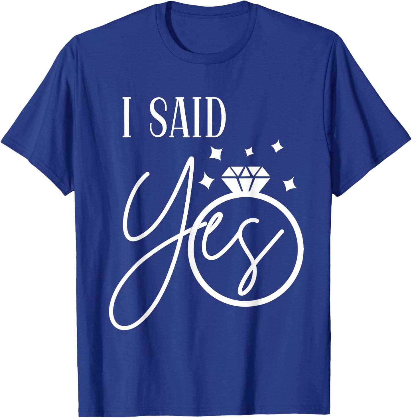 I Said Yes Engagement Ring Wedding Party Bachelorette T-Shirt - T-Shirt | Royal