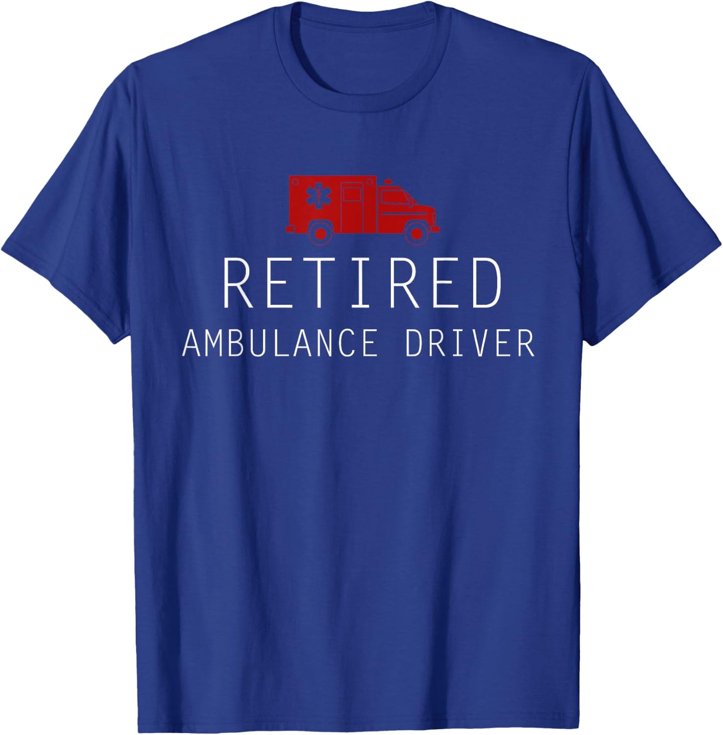 Funny Retired Ambulance Driver T-Shirt - T-Shirt | Royal