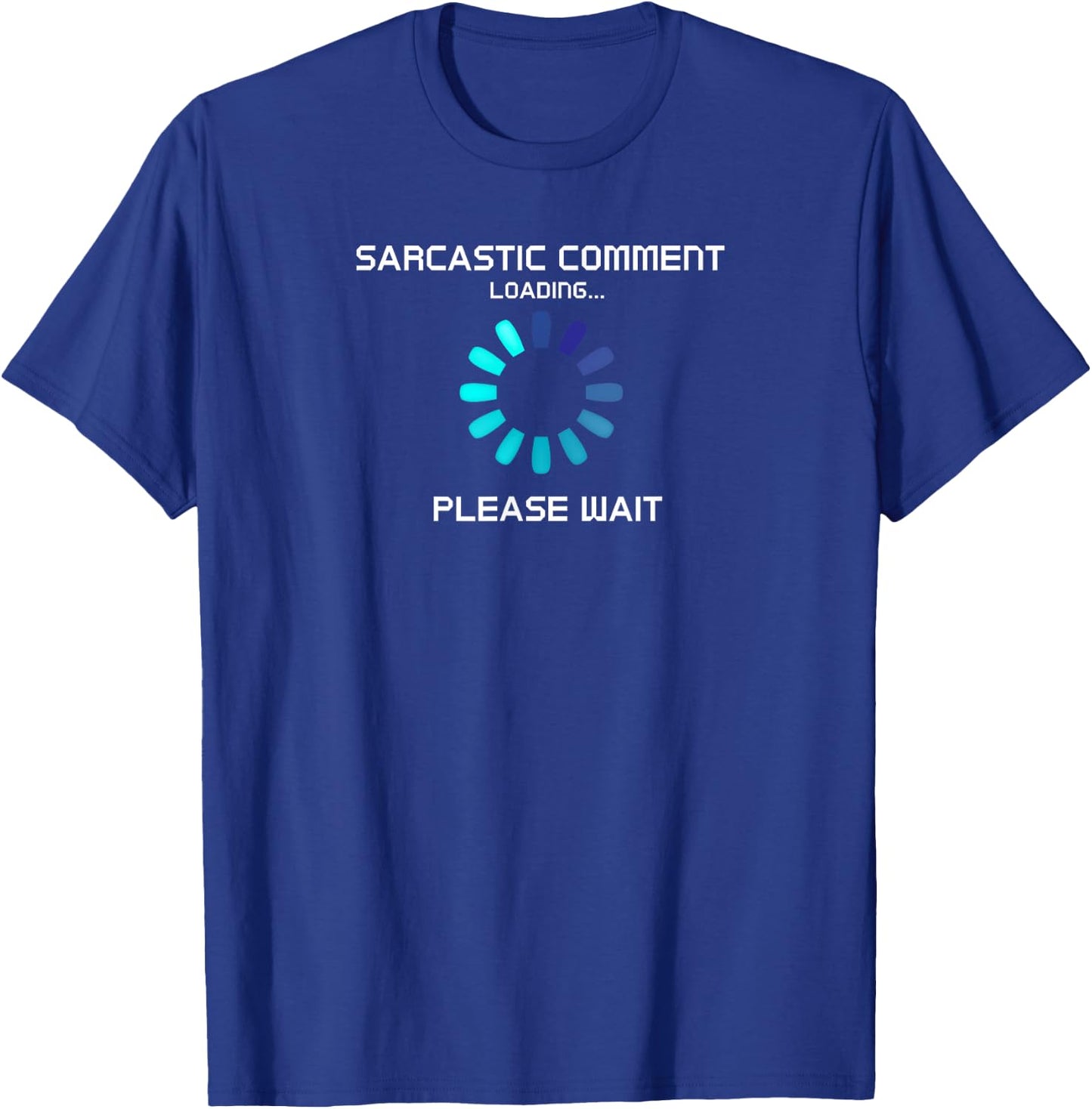 Sarcastic Comment Loading Funny T-Shirt - T-Shirt | Royal