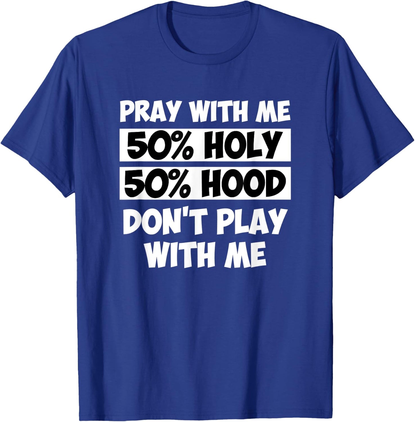50% Holy 50% Hood Pray With Me Don't Play With Me T-Shirt - T-Shirt | Royal