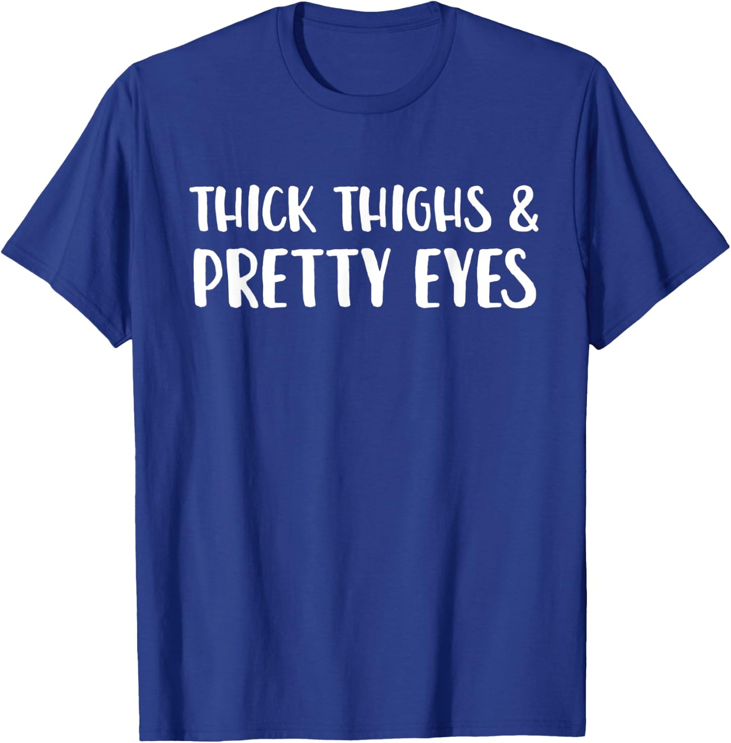 Thick Thighs And Pretty Eyes Funny Statement T-Shirt - T-Shirt | Royal