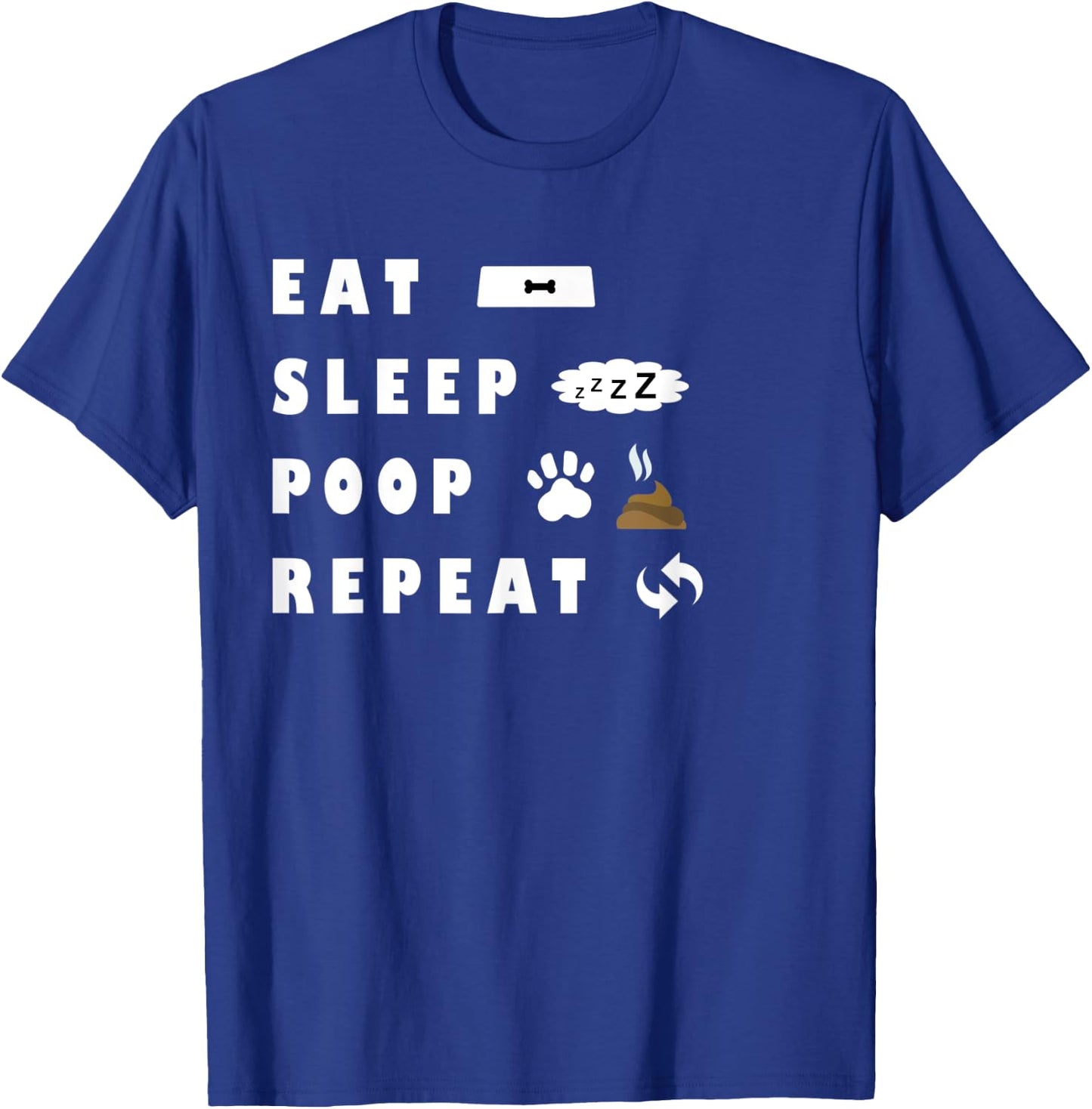 Eat Sleep Poo Repeat Funny Dog Puppy Gift Pooping Men Women Kids T-Shirt - T-Shirt | Royal
