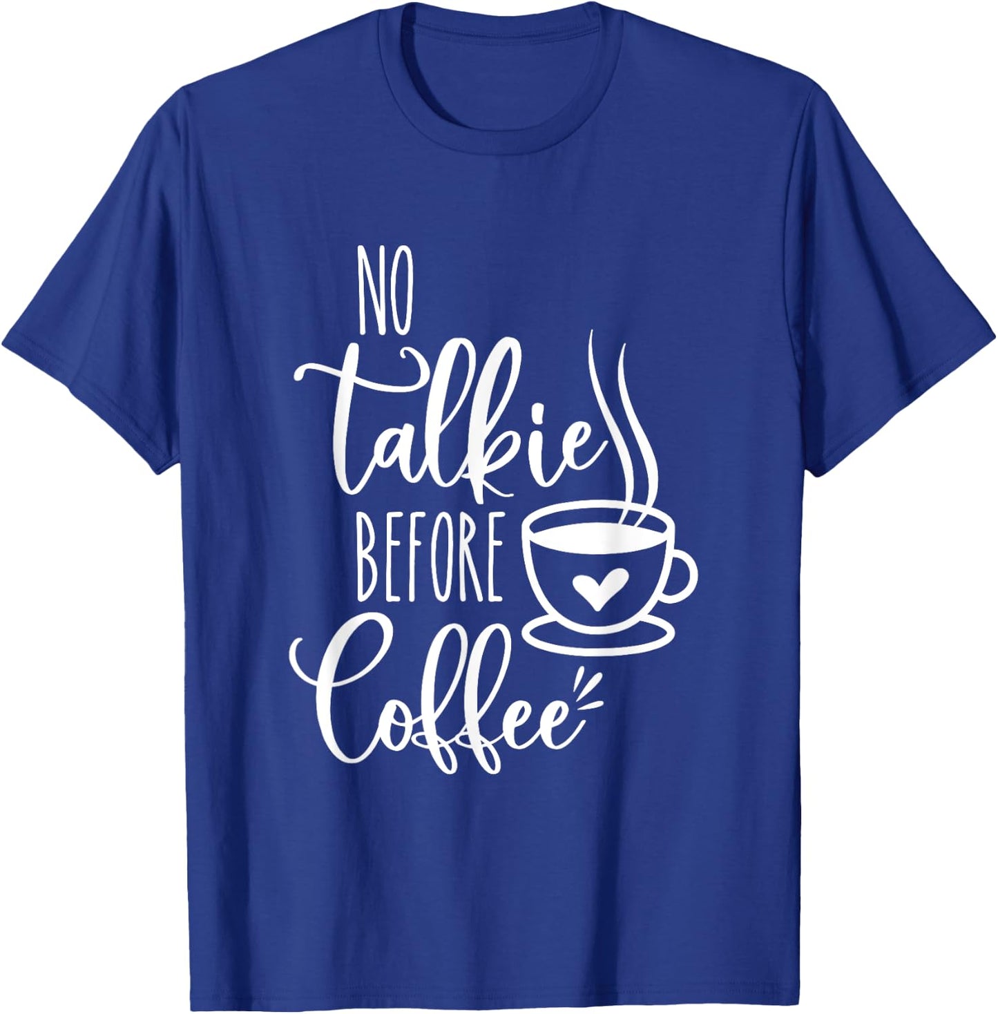 No Talkie Before Coffee ,Funny Morning Coffee, coffee lover T-Shirt - T-Shirt | Royal