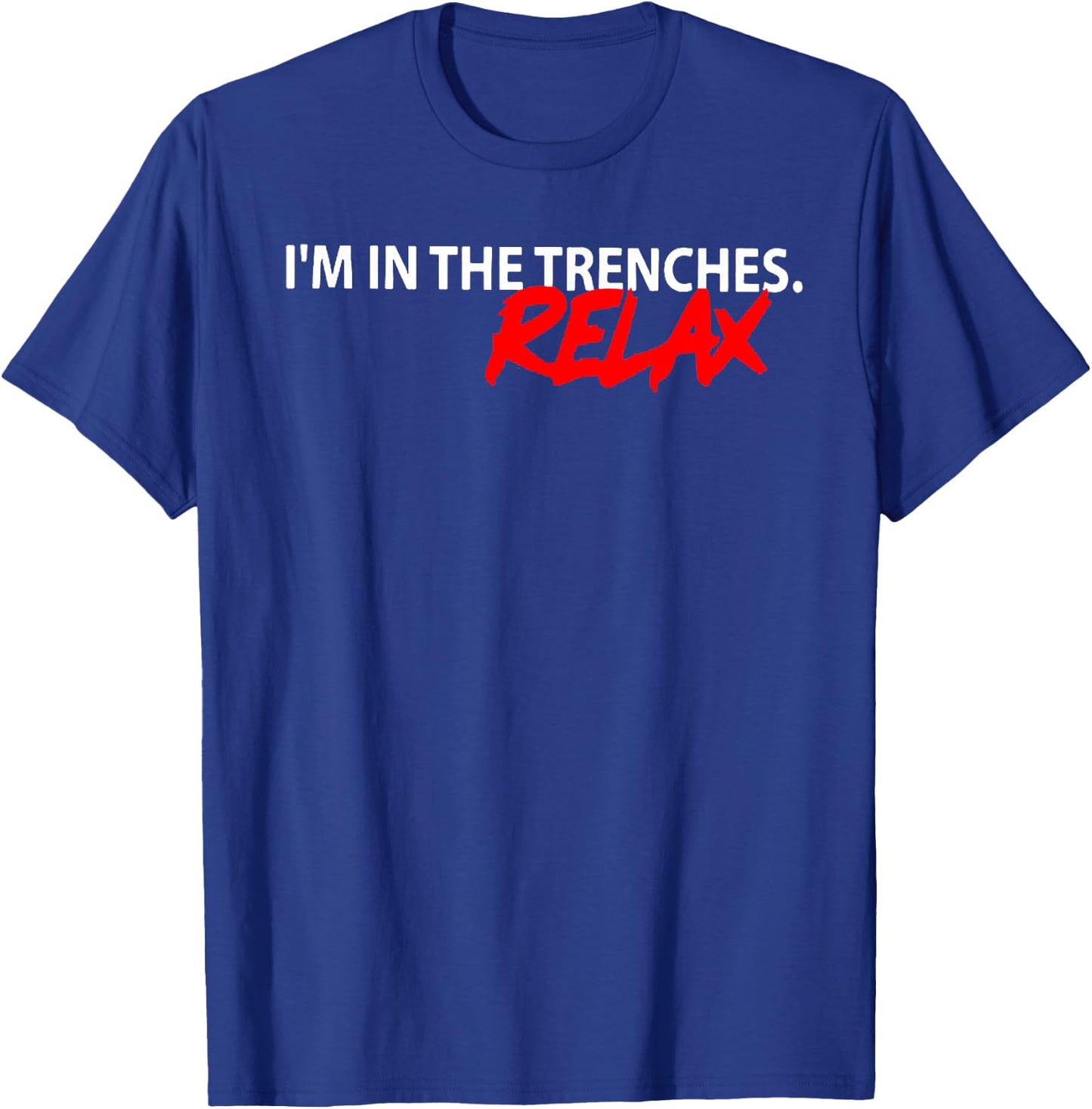 I'm In The Trenches Relax T-Shirt - T-Shirt | Royal