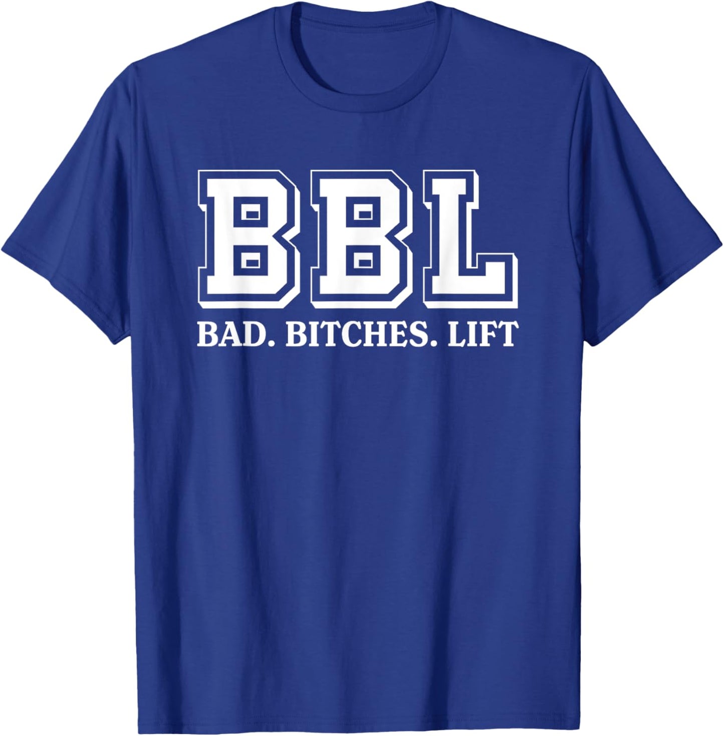 BBL Stands For Bad Bitches Lift Humorous Funny Witty T-Shirt - T-Shirt | Royal