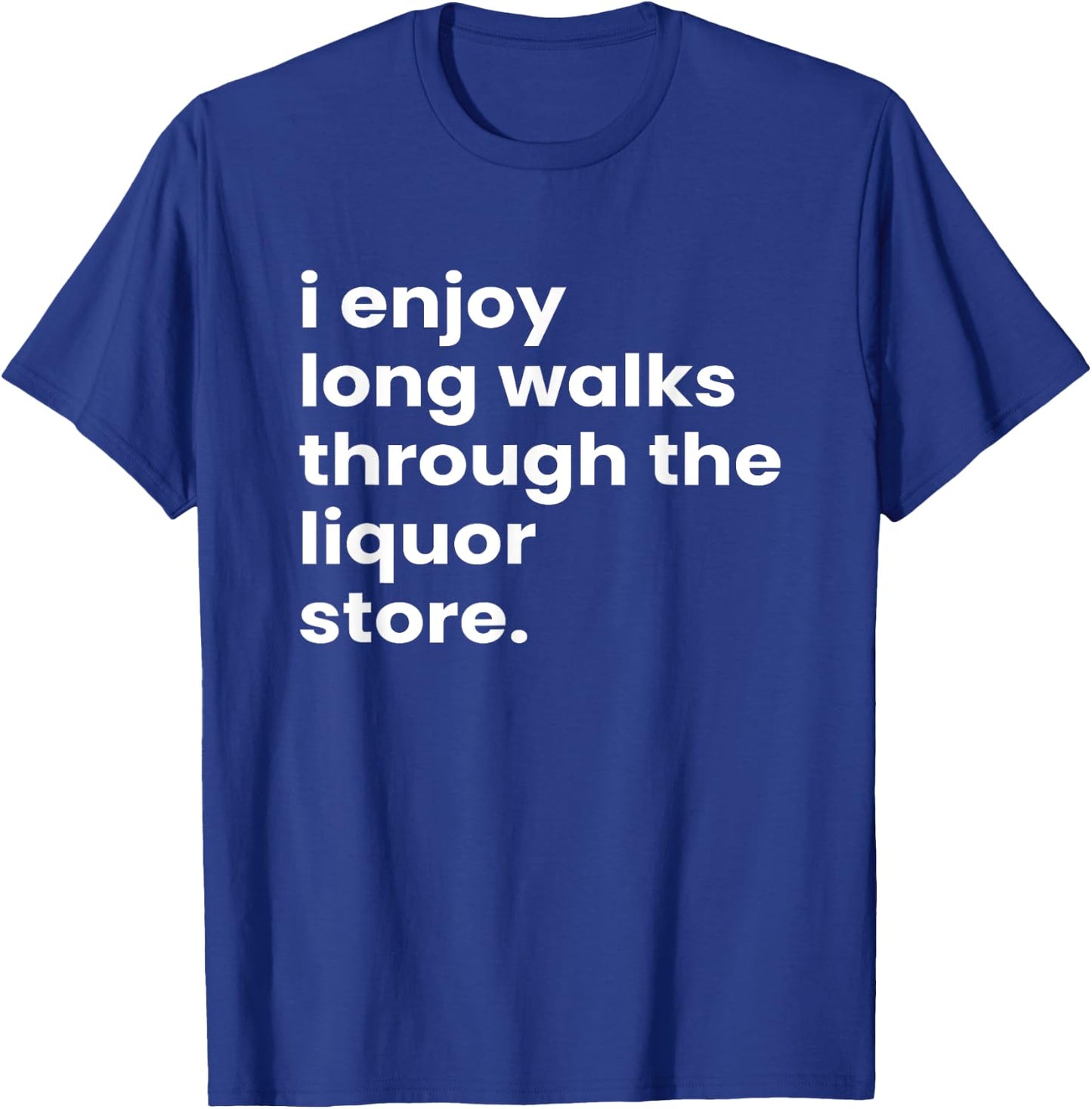 I Enjoy Long Romantic Walks Through the Liquor Aisle Store T-Shirt - T-Shirt | Royal