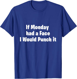 If Monday Had a Face I Would Punch It! T-Shirt - T-Shirt | Royal