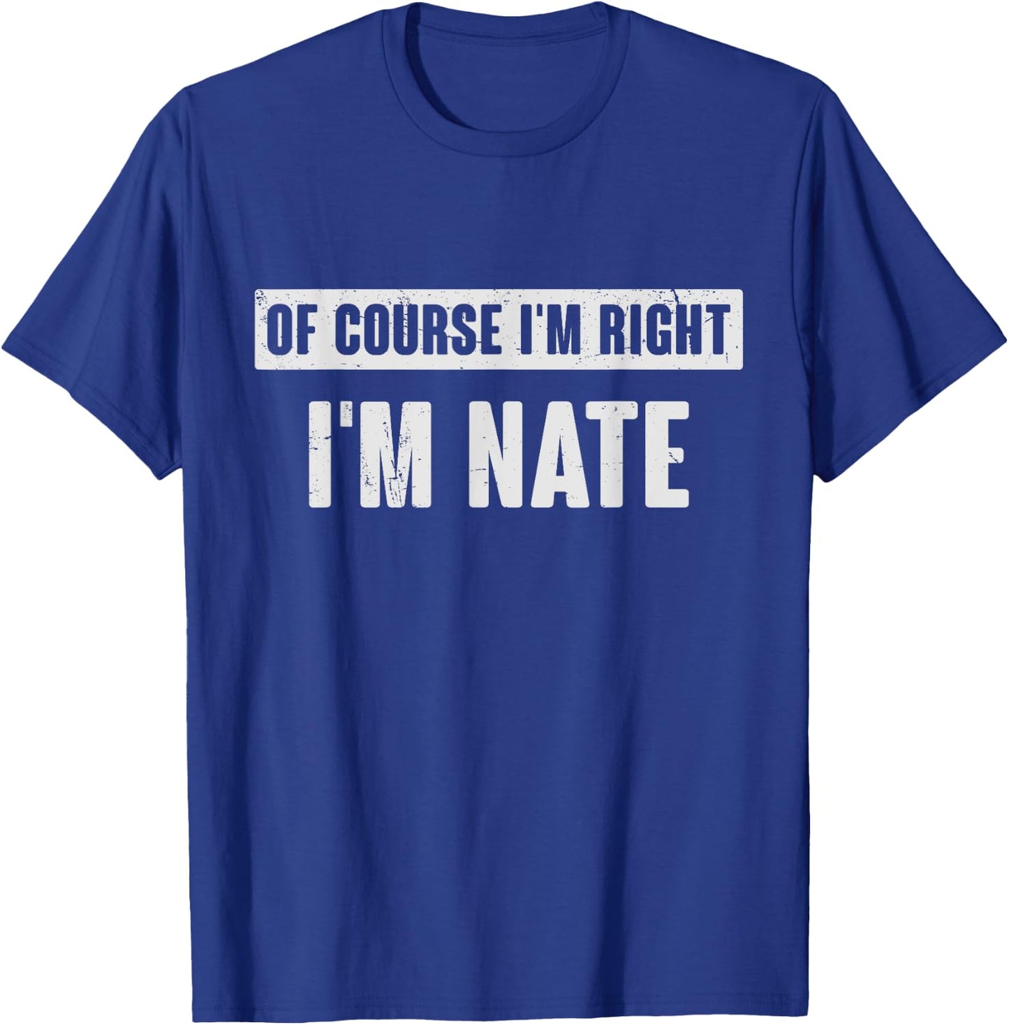 Of Course I'm Right I'm Nate - Funny Nate Name Gift T-Shirt - T-Shirt | Royal