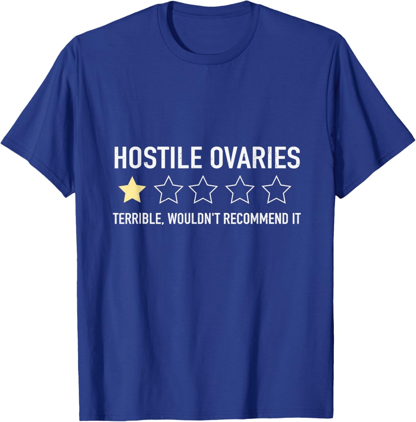 Hostile Ovaries Terrible Wouldn't Recommend it Ovarian T-Shirt - T-Shirt | Royal