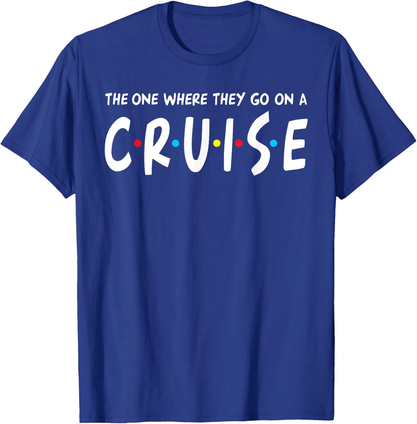 The One Where They Go On A Cruise Family Cruising Gift T-Shirt - T-Shirt | Royal