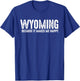 Funny Wyoming Quote Proud US State Resident Joke T-Shirt - T-Shirt | Royal