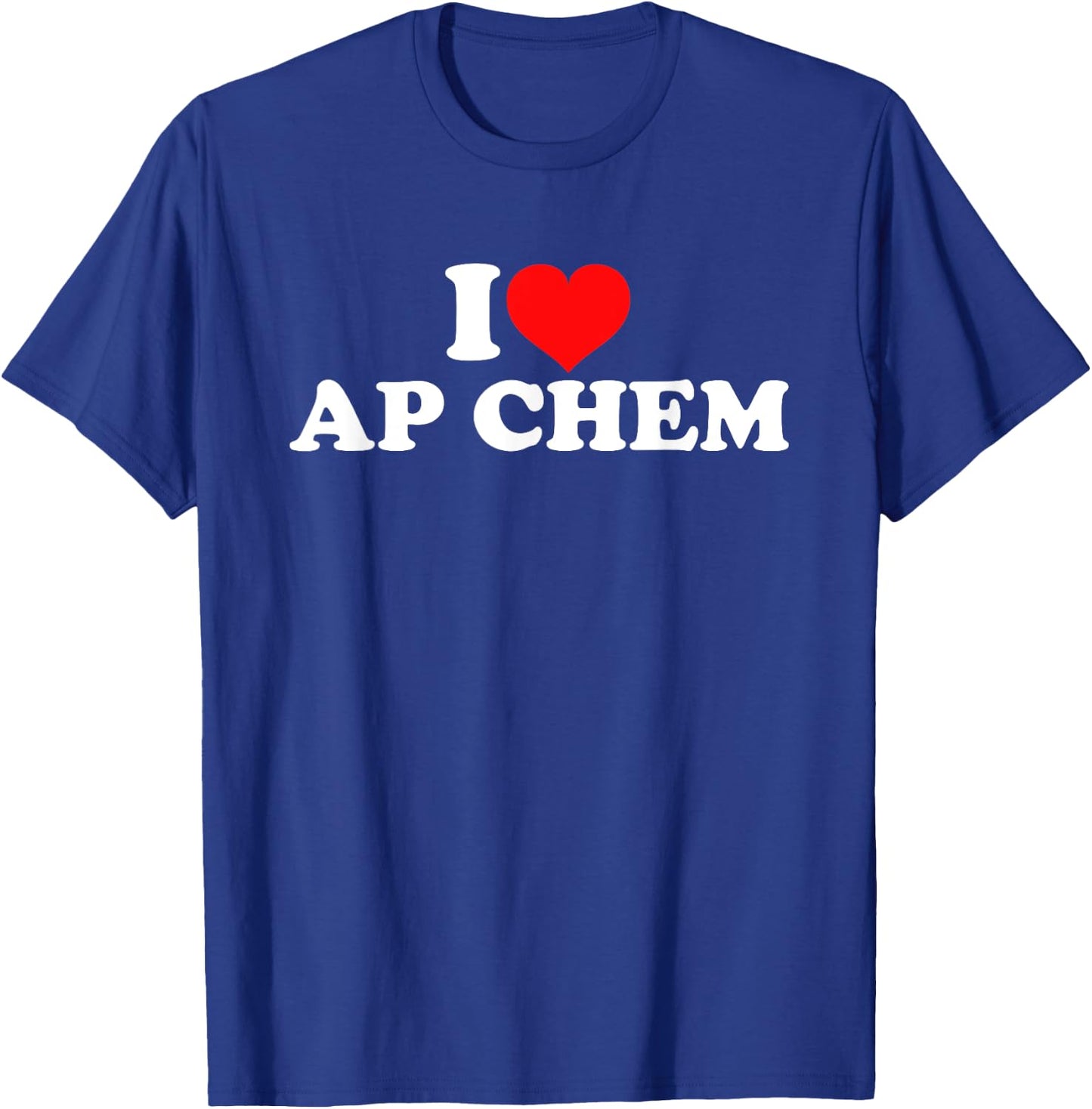 I Love AP Chem T-Shirt - T-Shirt | Royal