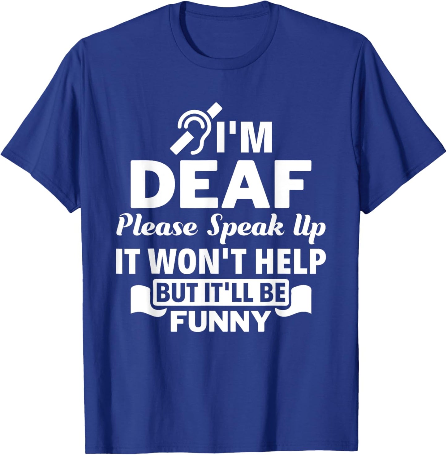 I'm Deaf Please Speak Up Hearing Impaired Sign Language ASL T-Shirt - T-Shirt | Royal