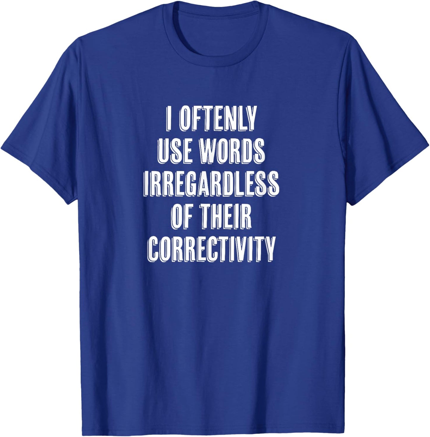 "I Oftenly Use Words Irregardless..." Funny Word Choice T-Shirt - T-Shirt | Royal