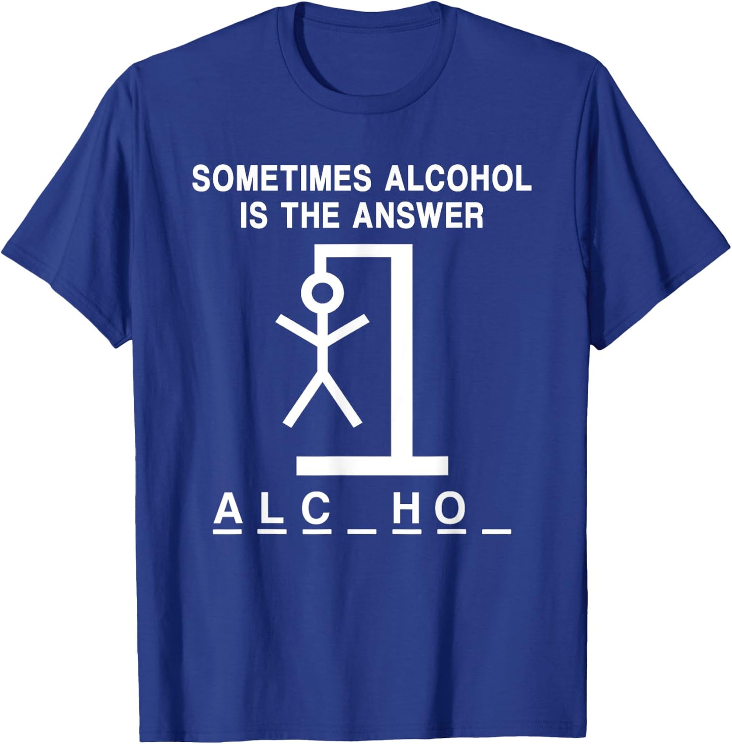 Sometimes Alcohol Is the Answer Funny Quote Saying Meme T-Shirt - T-Shirt | Royal