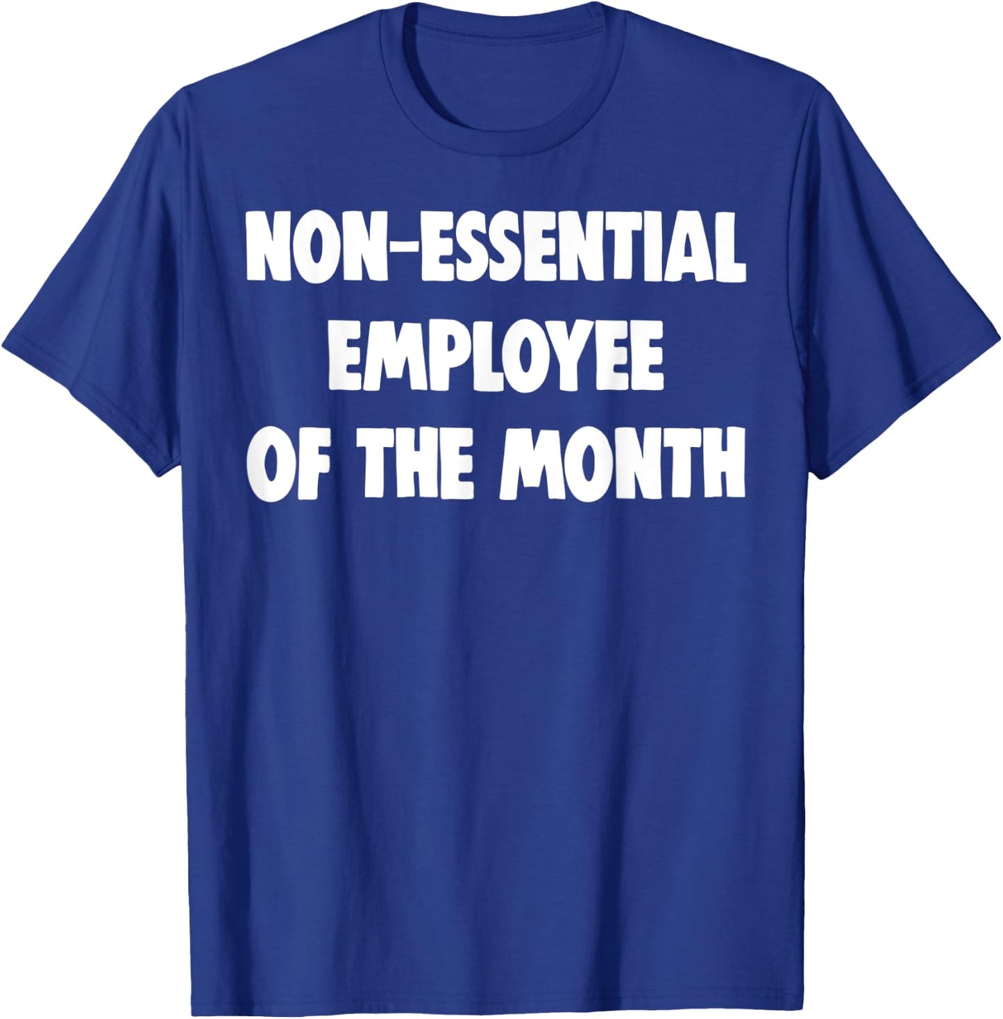 Non-Essential Employee Of The Month Shirts Funny Worker Gift T-Shirt - T-Shirt | Royal