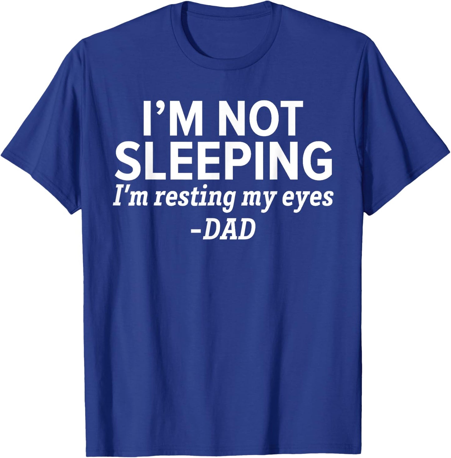 Dad - I'm Not Sleeping I'm Resting My Eyes Father's Day T-Shirt - T-Shirt | Royal