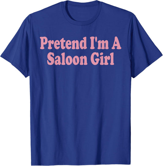 Pretend I'm A Saloon Girl Costume Halloween Funny Western T-Shirt - T-Shirt | Royal