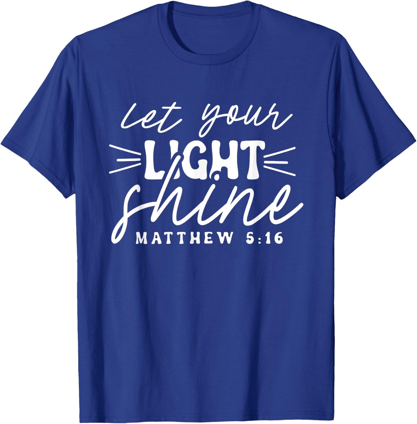 Let Your Light Shine Matthew 5:16 Bible Verse / Christian T-Shirt - T-Shirt | Royal