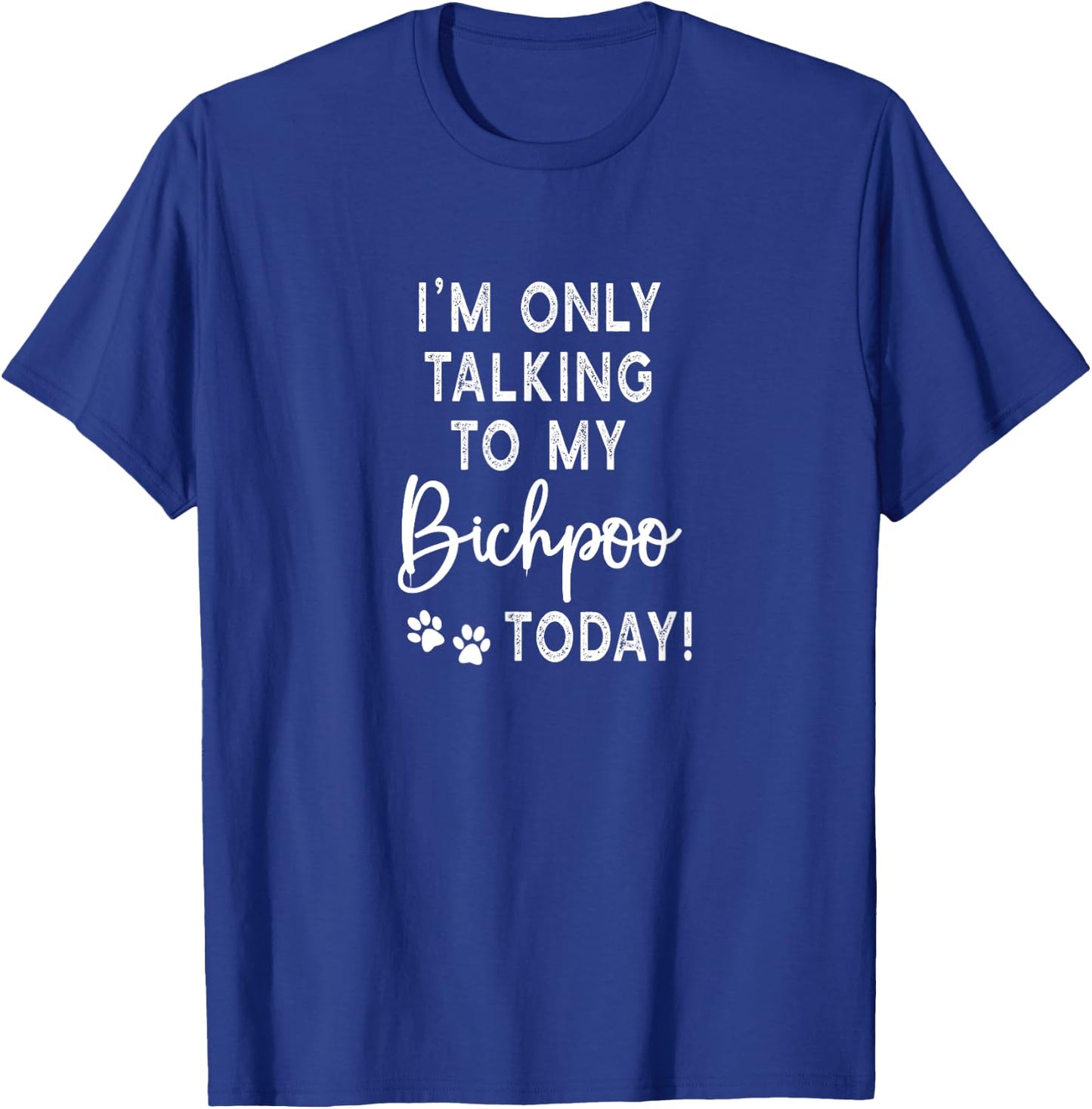 I'm Only Talking To My Bichpoo Today Puppy Dog Mom T-Shirt - T-Shirt | Royal