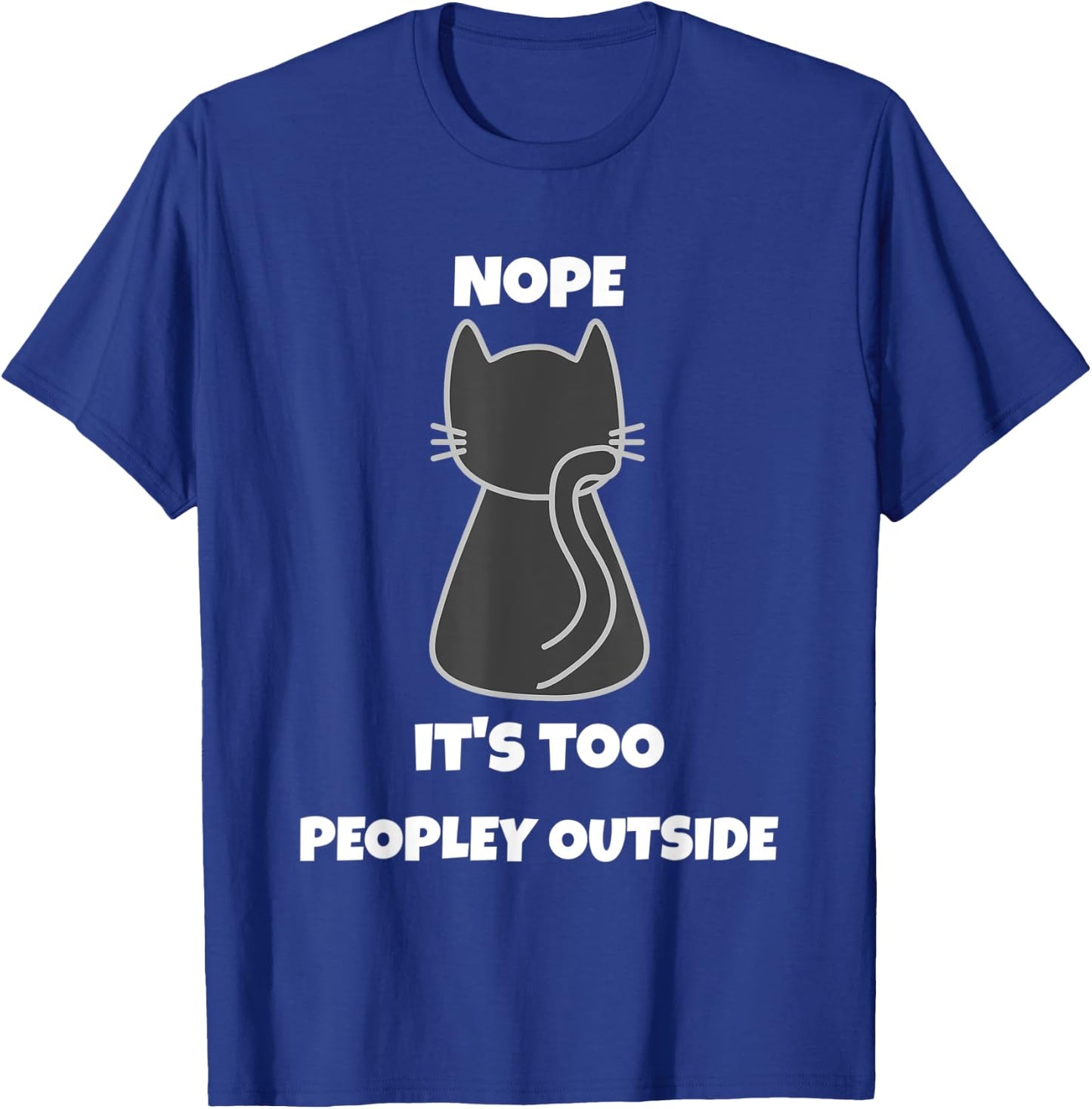 Cat Nope It's Too Peopley Outside Introvert Apparel Women T-Shirt - T-Shirt | Royal