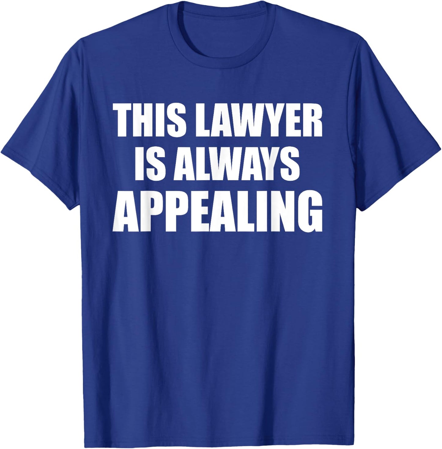This Lawyer Is Always Appealing Funny Law Student Attorney T-Shirt - T-Shirt | Royal